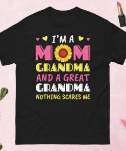 I'm a Mom, Grandma, and Great Grandma, Nothing Scares Me Tshirt
