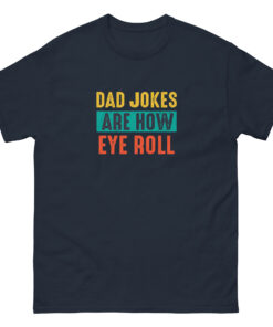 Alternative view of Dad Jokes Are How Eye Roll Shirt, Dad Joke Shirt, Father's Day Shirt, Father's Day Gift, Funny Father's Day Shirt Unisex classic tee