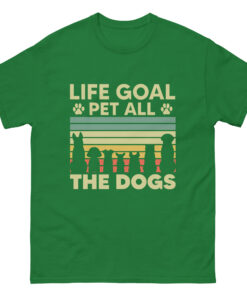 Life Goal Pet All The Dogs T-Shirt