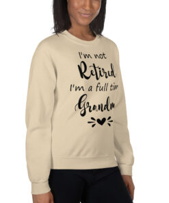 Alternative view of Retired Grandma Sweatshirt, I'm Not Retired I'm a Full Time Grandma Sweatshirt